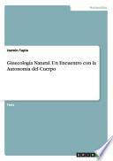 Ginecologia Natural. Un Encuentro Con La Autonomia Del Cuerpo