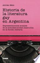 Historia De La Literatura Gay En La Argentina. Representaciones Sociales De La Homosexualidad Masculina En La Ficción Literaria