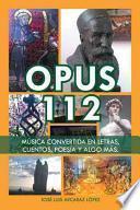 Opus 112: Musica Convertida En Letras, Cuentos, Poesia Y Algo Mas.