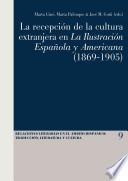 La Recepción De La Cultura Extranjera En La Ilustración Española Y Americana (1869 1905)