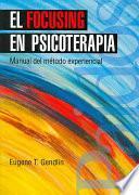 El Focusing En Psicoterapia