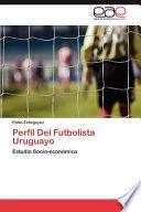 Perfil Del Futbolista Uruguayo