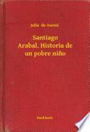 Santiago Arabal. Historia De Un Pobre Nino