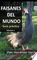 Faisanes Del Mundo. Guía Práctica   Volumen 1