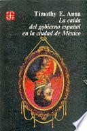 La Caída Del Gobierno Español En La Ciudad De México
