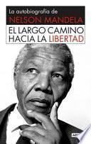 El Largo Camino Hacia La Libertad: La Autobiografia De Nelson Mandela = Long Walk To Freedom