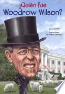 Quien Fue Woodrow Wilson? (who Was Woodrow Wilson?)