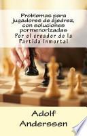 Problemas Para Jugadores De Ajedrez, Con Soluciones Pormenorizadas / Troubles Chess Players, With Detailed Solutions