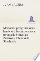 Morsamor Peregrinaciones Heroicas Y Lances De Amor Y Fortuna De Miguel De Zuheros Y Tiburcio De Simahonda