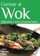 Cocinar Al Wok. Salteados Y Otras Preparaciones