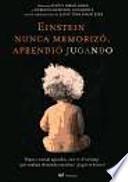 Einstein Nunca Memorizó, Aprendió Jugando