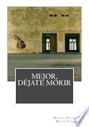 Mejor, Dejate Morir