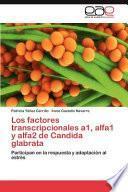 Los Factores Transcripcionales A1, Alfa1 Y Alfa2 De Candida Glabrata