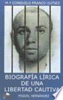 Biografía Lírica De Una Libertad Cautiva (miguel Hernández)