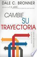 Cambie Su Trayectoria: Como Lograr Mejorar Su Vida = Changing Your Trajectory