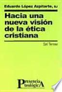 Hacia Una Nueva Visión De La ética Cristiana