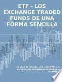 Los Exchange Traded Funds De Una Forma Sencilla: La Guía De Introducción A Los Etfs Y A Las Relativas Estrategias De Trading E Inversión.