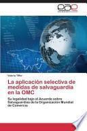 La Aplicación Selectiva De Medidas De Salvaguardia En La Omc