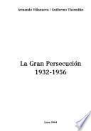 La Gran Persecución, 1932 1956