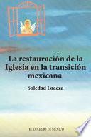 La Restauración De La Iglesia Católica En La Transición Mexicana