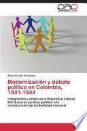 Modernización Y Debate Político En Colombia, 1931 1944