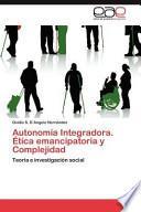 Autonomía Integradora Ética Emancipatoria Y Complejidad