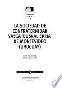 La Sociedad De Confraternidad Vasca Euskal Erria De Montevideo, Uruguay