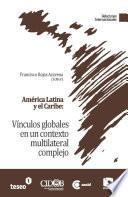 América Latina Y El Caribe: Vínculos Globales En Un Contexto Multilateral Complejo