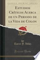 Estudios Críticos Acerca De Un Periodo De La Vida De Colon (classic Reprint)