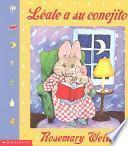 Leale A Su Conejito / Read To Your Bunny