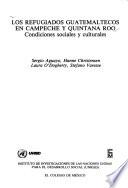 Los Refugiados Guatemaltecos En Campeche Y Quintana Roo