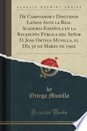 De Campoamor Y Discursos Leidos Ante La Real Academia Espanola En La Recepcion Publica Del Senor D. Jose Ortega Munilla, El Dia 30 De Marzo De 1902 (classic Reprint)