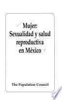 Mujer: Sexualidad Y Salud Reproductiva En Mexico