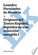 Orígenes Del Teatro Español, Seguidos De Una Colección Escogida I