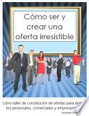 Cómo Ser Y Crear Una Oferta Irresistible
