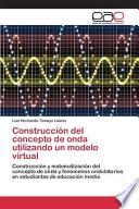Construcción Del Concepto De Onda Utilizando Un Modelo Virtual