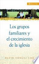 Los Grupos Familiares Y El Crecimiento De La Iglesia