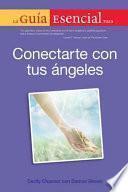 La Guia Esencial Para Conectarte Con Tus Angeles / The Complete Idiot S Guide To Connecting With Your Angels