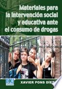 Materiales Para La Intervención Social Y Educativa Ante El Consumo De Drogas