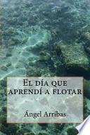 El Dia Que Aprendi A Flotar