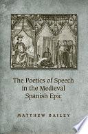 The Poetics Of Speech In The Medieval Spanish Epic