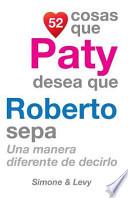 52 Cosas Que Paty Desea Que Roberto Sepa