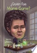Quien Fue Marie Curie? (who Was Marie Curie?)