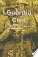 Guardia Civil, Policías O Soldados?