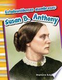 Estadounidenses Asombrosos: Susan B. Anthony (amazing Americans: Susan B. Anthony) (spanish Version) (grade 1)