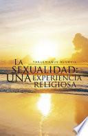 La Sexualidad: Una Experiencia Religiosa