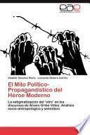 El Mito Político Propagandístico Del Héroe Moderno
