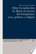 Sobre La TraducciÃ3n De Libros Al Servicio Del Franquismo: Sexo, PolÃtica Y ReligiÃ3n