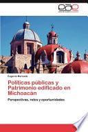 Políticas Públicas Y Patrimonio Edificado En Michoacán