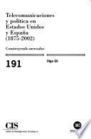 Telecomunicaciones Y Polâitica En Estados Unidos Y Espaäna (1875 2002)